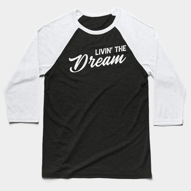 Livin the dream Baseball T-Shirt by kaden.nysti